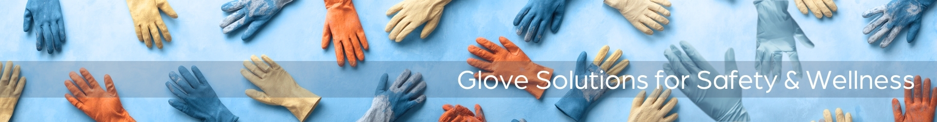 Glove Solutions for Safety & Wellness